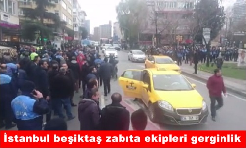 İstanbul beşiktaş zabıta ekipleri gerginlik